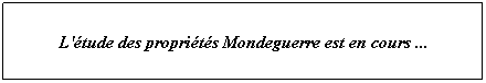Zone de Texte: L'�tude des propri�t�s Mondeguerre est en cours ...
